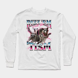 Autism Funny Rizz Em With The Tism Meme Autistic Racoon Long Sleeve T-Shirt